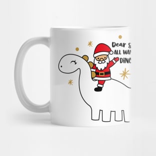 Dear Santa All I want is a Dinosaur Mug